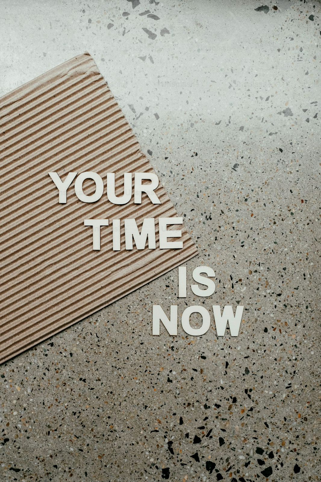Your time is now